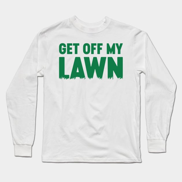 Get Off My Lawn Long Sleeve T-Shirt by Luluca Shirts